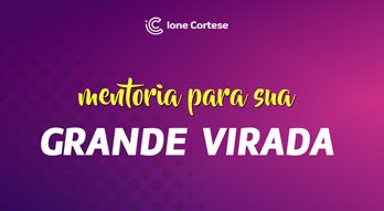 Mentoria Para Sua Grande Virada da Ione Cortese promocao com cupom de desconto